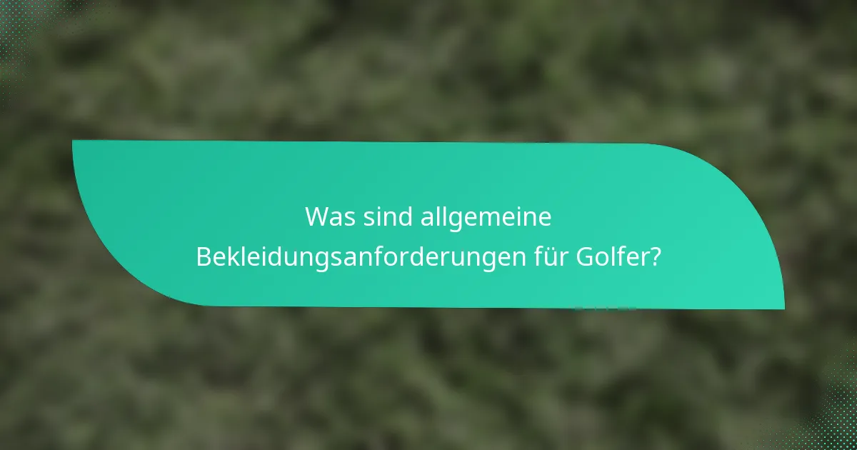Was sind allgemeine Bekleidungsanforderungen für Golfer?