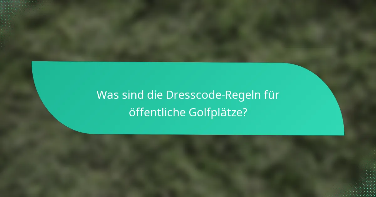Was sind die Dresscode-Regeln für öffentliche Golfplätze?