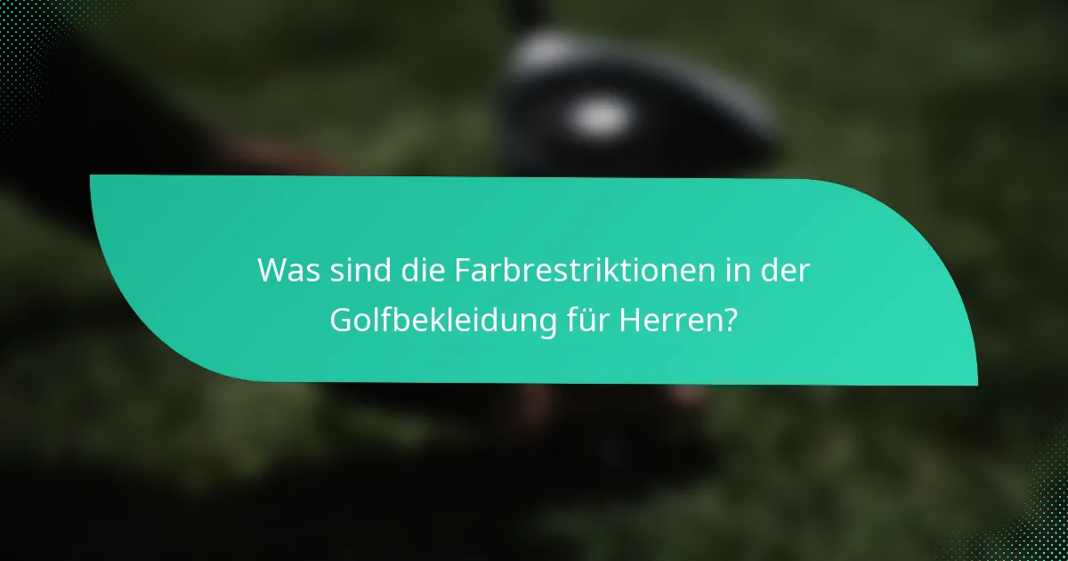 Was sind die Farbrestriktionen in der Golfbekleidung für Herren?