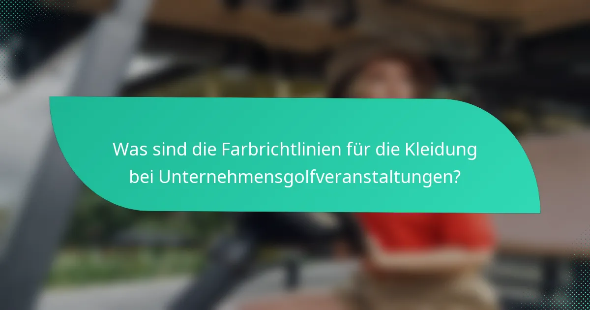 Was sind die Farbrichtlinien für die Kleidung bei Unternehmensgolfveranstaltungen?