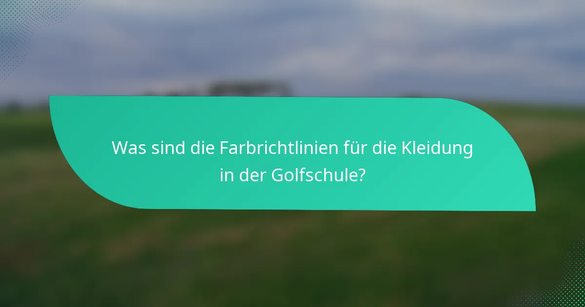 Was sind die Farbrichtlinien für die Kleidung in der Golfschule?