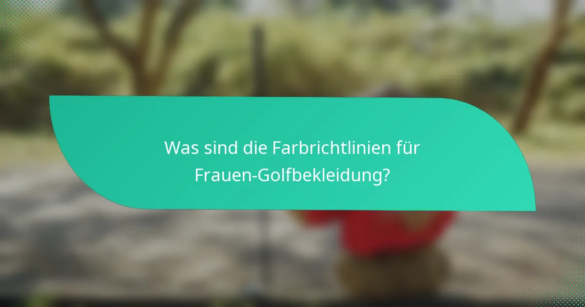 Was sind die Farbrichtlinien für Frauen-Golfbekleidung?