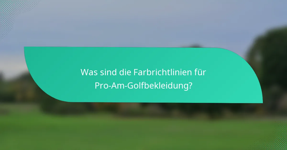 Was sind die Farbrichtlinien für Pro-Am-Golfbekleidung?
