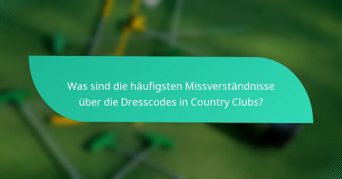 Was sind die häufigsten Missverständnisse über die Dresscodes in Country Clubs?