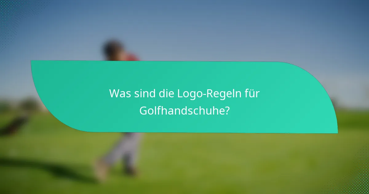 Was sind die Logo-Regeln für Golfhandschuhe?
