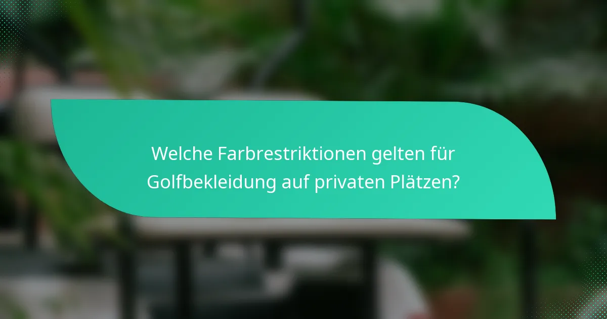 Welche Farbrestriktionen gelten für Golfbekleidung auf privaten Plätzen?