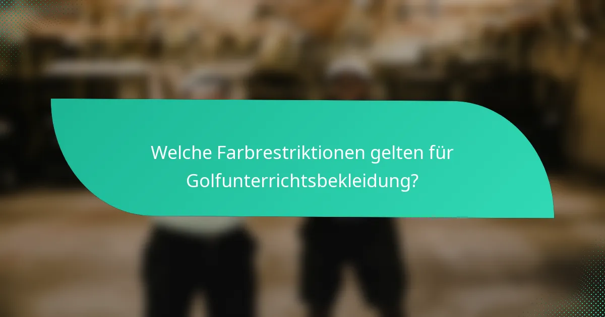 Welche Farbrestriktionen gelten für Golfunterrichtsbekleidung?