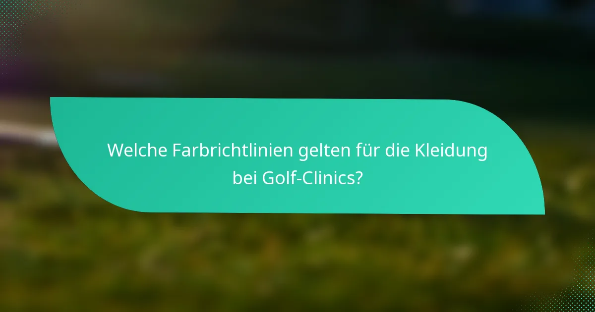 Welche Farbrichtlinien gelten für die Kleidung bei Golf-Clinics?
