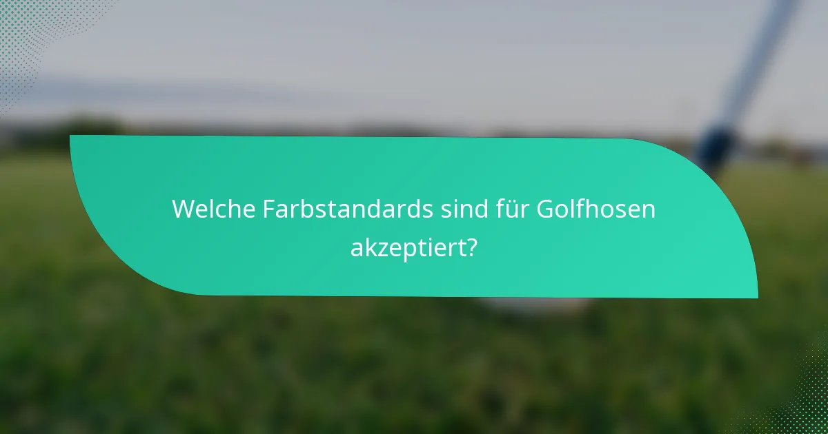 Welche Farbstandards sind für Golfhosen akzeptiert?