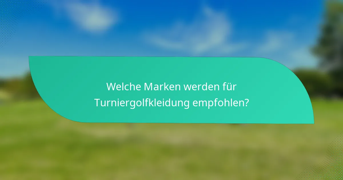 Welche Marken werden für Turniergolfkleidung empfohlen?
