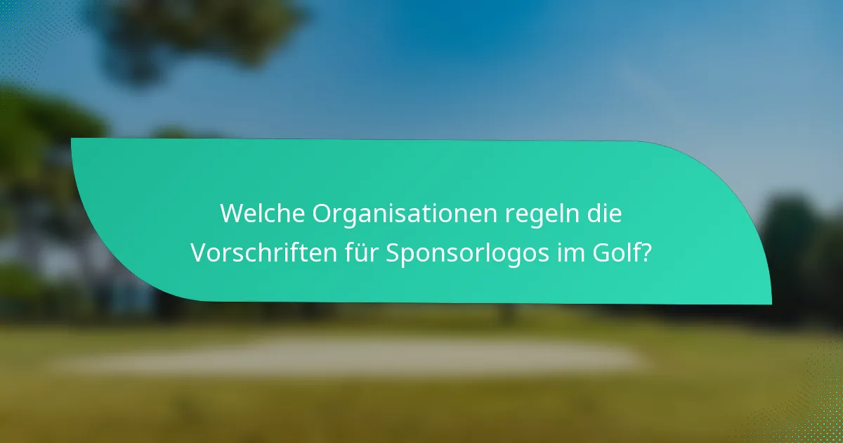 Welche Organisationen regeln die Vorschriften für Sponsorlogos im Golf?