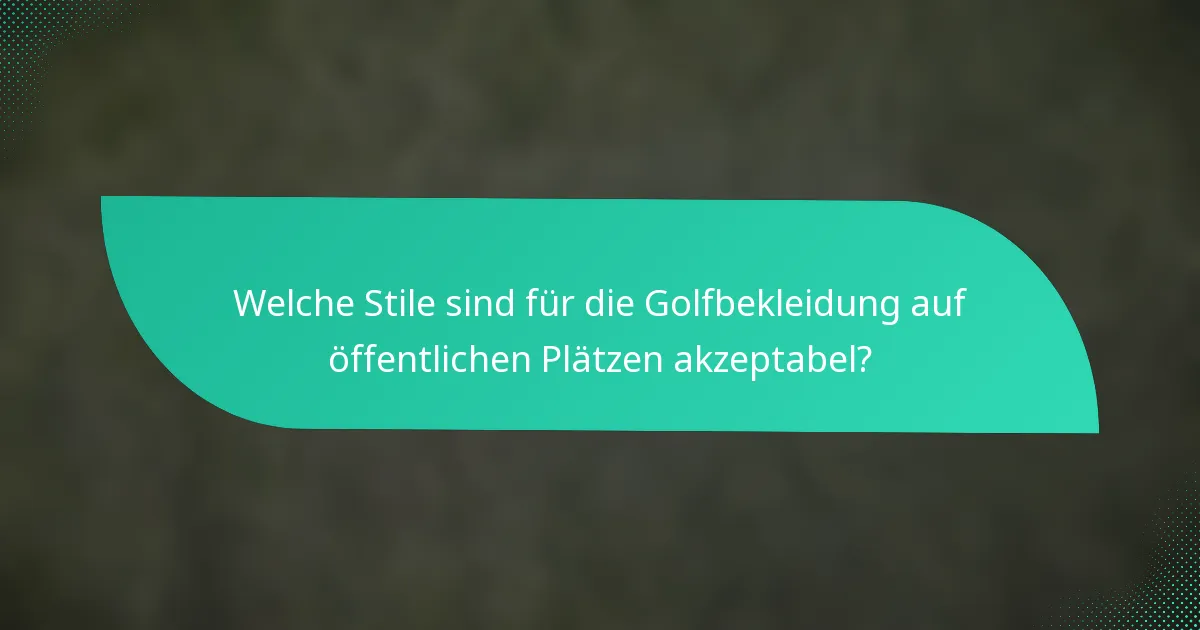 Welche Stile sind für die Golfbekleidung auf öffentlichen Plätzen akzeptabel?