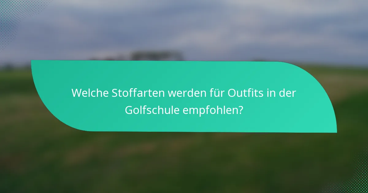 Welche Stoffarten werden für Outfits in der Golfschule empfohlen?