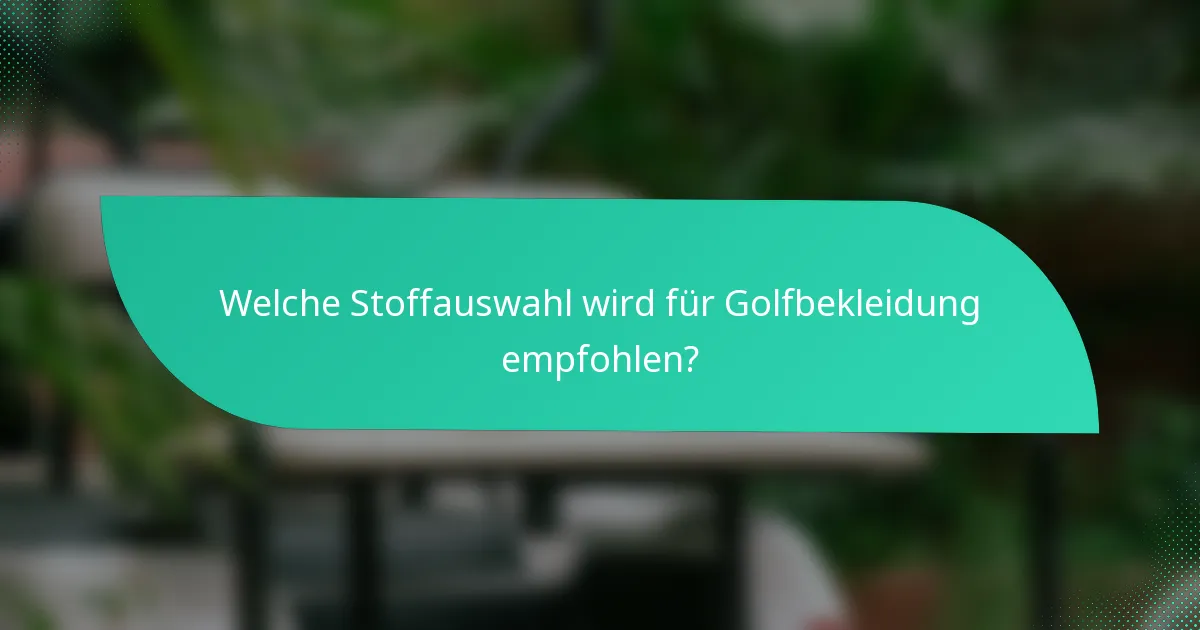 Welche Stoffauswahl wird für Golfbekleidung empfohlen?