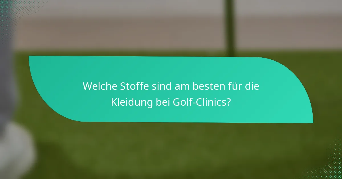Welche Stoffe sind am besten für die Kleidung bei Golf-Clinics?