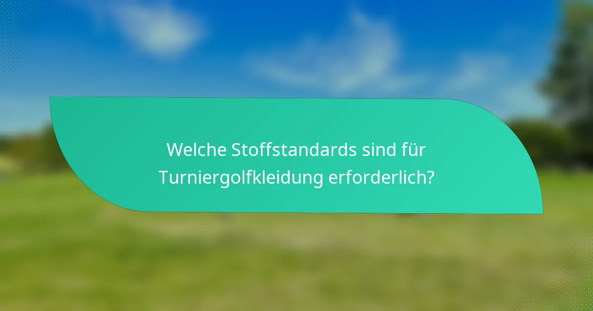 Welche Stoffstandards sind für Turniergolfkleidung erforderlich?