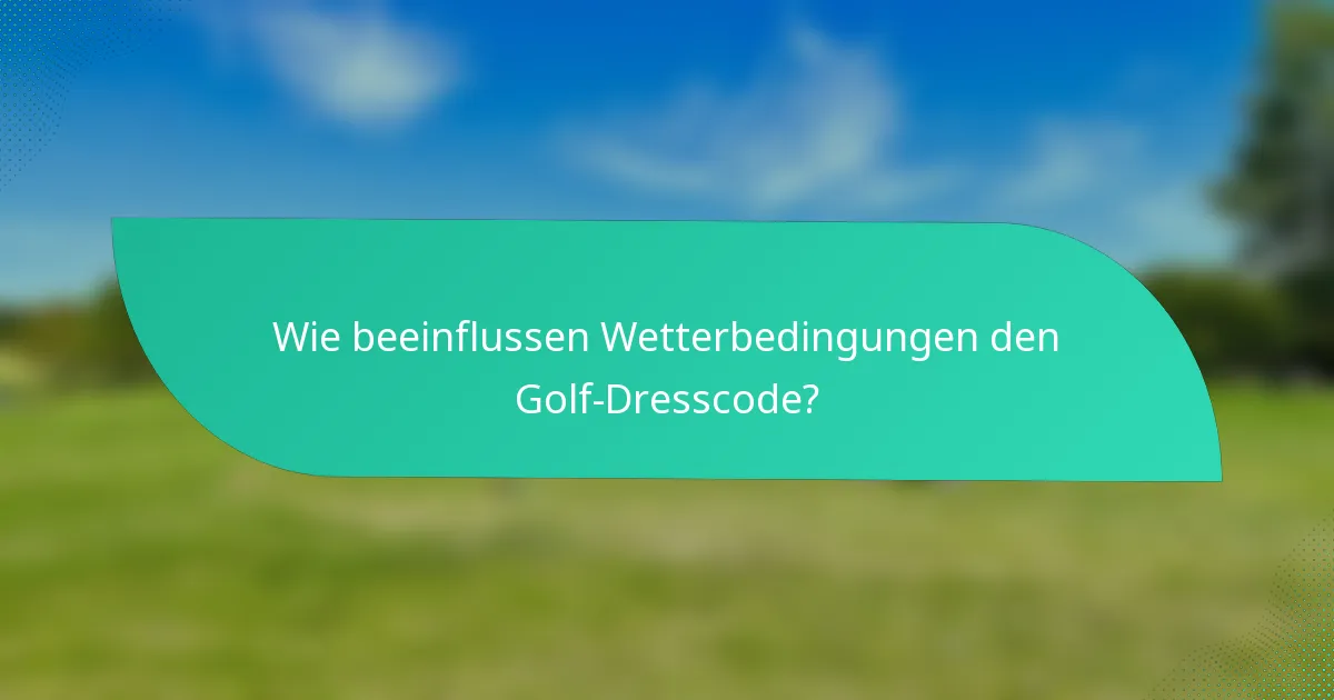 Wie beeinflussen Wetterbedingungen den Golf-Dresscode?
