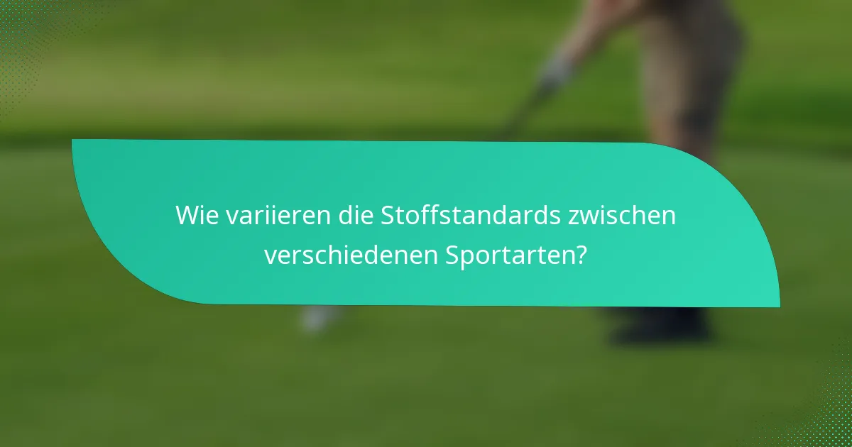 Wie variieren die Stoffstandards zwischen verschiedenen Sportarten?