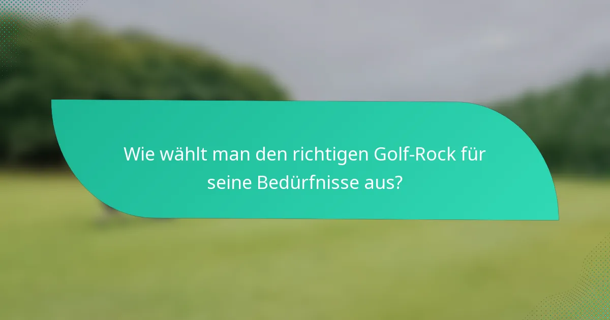 Wie wählt man den richtigen Golf-Rock für seine Bedürfnisse aus?
